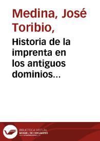 Historia de la imprenta en los antiguos dominios españoles de América y Oceanía. Tomo II