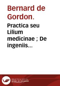 Practica seu Lilium medicinae ;  De ingeniis curandorum morborum ; De regimine acutarum aegritudinum ; De prognosticis ; De urinis ; De pulsibus