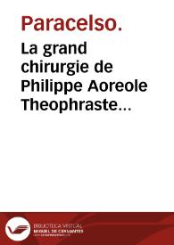 La grand chirurgie de Philippe Aoreole Theophraste Paracelse...