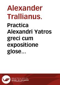 Practica Alexandri Yatros greci cum expositione glose interlinearis Iacobi de Partibus et Ianuensis in margine posite.