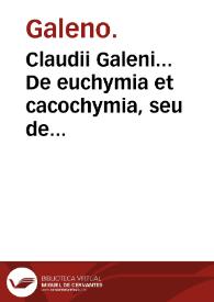 Claudii Galeni... De euchymia et cacochymia, seu de bonis malisque succis generandis : Adiectus est Psellii Commentarius de victus ratione ; [trad. por Giorgio Valla]
