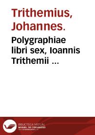 Polygraphiae libri sex, Ioannis Trithemii ...