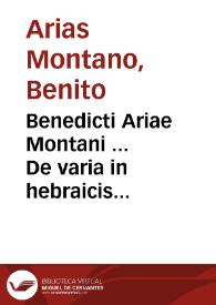 Benedicti Ariae Montani ... De varia in hebraicis libris lectione ac de Mazzoreth ratione atque usu.