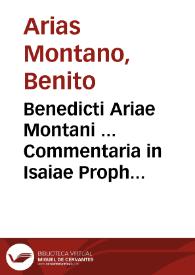 Benedicti Ariae Montani ... Commentaria in Isaiae Prophetae sermones