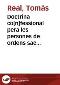 Doctrina co[n]fessional pera les persones de ordens sacres, y en alguns llochs vtil a tots los altres confessants ...