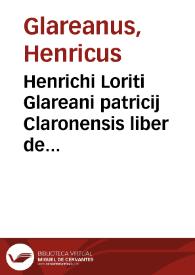 Henrichi Loriti Glareani patricij Claronensis liber de asse, & partibus eius : Cum rerum ac vocum Indice locupletissimo