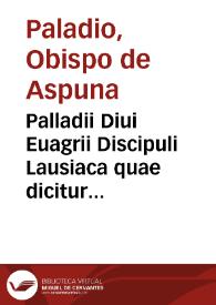 Palladii Diui Euagrii Discipuli Lausiaca quae dicitur historia, et Theodoreti episcopi Cyri 