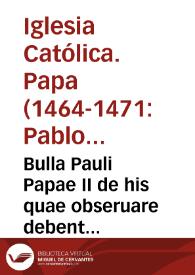 Bulla Pauli Papae II de his quae obseruare debent iudices à Sede Apostolica delegati, in causis alienationum bonorum ecclesiasticorum.