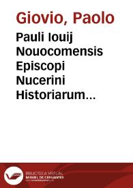 Pauli Iouij Nouocomensis Episcopi Nucerini Historiarum sui temporis tomus primus [-tertius]