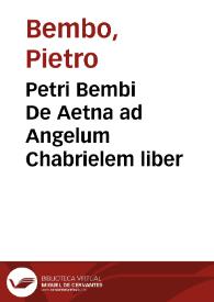 Petri Bembi De Aetna ad Angelum Chabrielem liber
