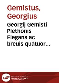 Georgij Gemisti Plethonis Elegans ac breuis quatuor virtutum explicatio