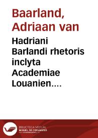 Hadriani Barlandi rhetoris inclyta Academiae Louanien. libri tres de rebus gestis Ducum Brabantiae