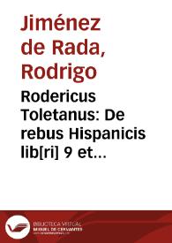 Rodericus Toletanus: De rebus Hispanicis lib[ri] 9 et Historia Romanorum, Osthrogothorum, Hunnorum, Alanorum, Siling[orum] Arabum, tº. 1, f[oli]o Caxon 5 [Manuscrito]