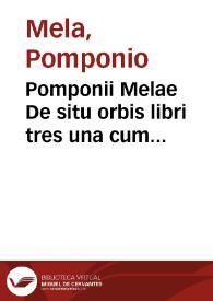 Pomponii Melae De situ orbis libri tres una cum auctario Petri Ioannis Olivarij... instauratione totius libelli e castigatione perquam multorum locorum.