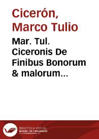 Mar. Tul. Ciceronis De Finibus Bonorum & malorum [Texto impreso] : liber primus et secundus