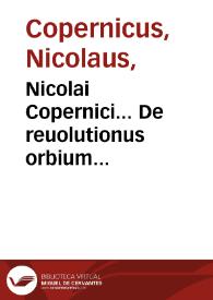 Nicolai Copernici... De reuolutionus orbium coelestium, libri VI