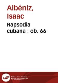 Rapsodia cubana : ob. 66 / Isaac Albeniz | Biblioteca Virtual Miguel de Cervantes