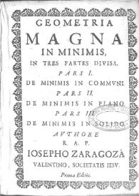 Geometriae magnae in minimis pars prima ... / authore R.A.P. Iosepho Zaragoza ...  Societatis Iesu ... | Biblioteca Virtual Miguel de Cervantes