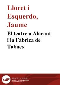 El teatre a Alacant i la Fàbrica de Tabacs / Jaume Lloret i Esquerdo | Biblioteca Virtual Miguel de Cervantes