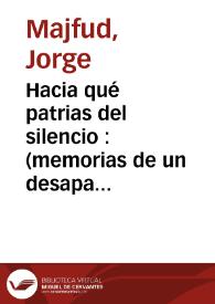 Hacia qué patrias del silencio : (memorias de un desaparecido) / Jorge Majfud | Biblioteca Virtual Miguel de Cervantes