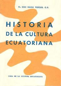 Historia de la cultura ecuatoriana / Fr. José María Vargas, O.P. | Biblioteca Virtual Miguel de Cervantes