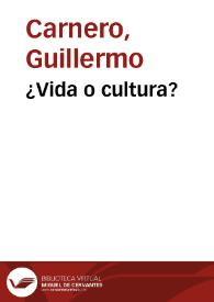 ¿Vida o cultura? / Guillermo Carnero | Biblioteca Virtual Miguel de Cervantes