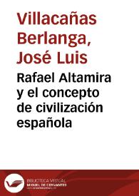 Rafael Altamira y el concepto de civilización española / José Luis Villacañas Berlanga | Biblioteca Virtual Miguel de Cervantes