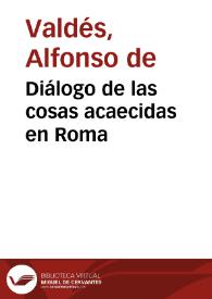 Diálogo de las cosas acaecidas en Roma / Alfonso de Valdés | Biblioteca Virtual Miguel de Cervantes