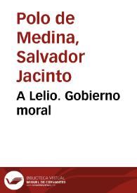 A Lelio. Gobierno moral / Jacinto Polo de Medina | Biblioteca Virtual Miguel de Cervantes