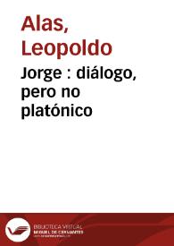 Jorge : diálogo, pero no platónico / Leopoldo Alas | Biblioteca Virtual Miguel de Cervantes