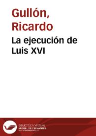 La ejecución de Luis XVI / Ricardo Gullón | Biblioteca Virtual Miguel de Cervantes