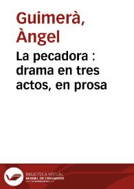 La pecadora : drama en tres actos, en prosa / original de Angel Guimerá | Biblioteca Virtual Miguel de Cervantes