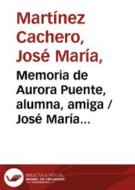 Memoria de Aurora Puente, alumna, amiga / José María Martínez Cachero | Biblioteca Virtual Miguel de Cervantes