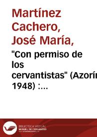 "Con permiso de los cervantistas" (Azorín, 1948) : examen de "un libro de melancolía" / José María Martínez Cachero | Biblioteca Virtual Miguel de Cervantes