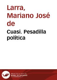 Cuasi. Pesadilla política / Mariano José de Larra | Biblioteca Virtual Miguel de Cervantes