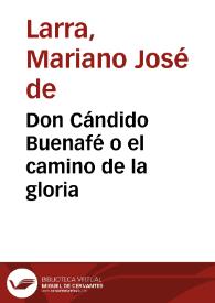 Don Cándido Buenafé o el camino de la gloria / Mariano José de Larra | Biblioteca Virtual Miguel de Cervantes