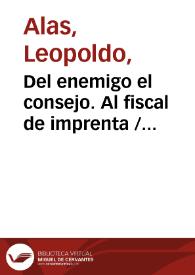 Del enemigo el consejo. Al fiscal de imprenta / Leopoldo Alas | Biblioteca Virtual Miguel de Cervantes