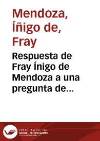 Respuesta de Fray Ínigo de Mendoza a una pregunta de Mossén Diego de Olivares | Biblioteca Virtual Miguel de Cervantes