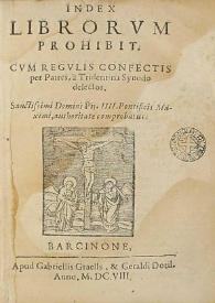 Index librorvm prohibit[orum]: cum regulis confectis per patres, a Tridentina Synodo delectos | Biblioteca Virtual Miguel de Cervantes