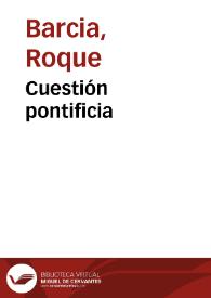 Cuestión pontificia / Roque Barcia | Biblioteca Virtual Miguel de Cervantes