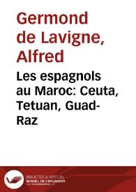 Les espagnols au Maroc: Ceuta, Tetuan, Guad-Raz / A. Germond de Lavigne | Biblioteca Virtual Miguel de Cervantes