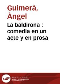 La baldirona : comedia en un acte y en prosa | Biblioteca Virtual Miguel de Cervantes