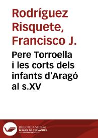 Pere Torroella i les corts dels infants d'Aragó al s.XV / Francisco J. Rodríguez Risquete | Biblioteca Virtual Miguel de Cervantes