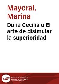 Doña Cecilia o El arte de disimular la superioridad / Marina Mayoral | Biblioteca Virtual Miguel de Cervantes