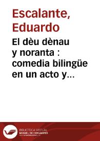 El dèu dènau y noranta : comedia bilingüe en un acto y en verso / original de Eduardo Escalante | Biblioteca Virtual Miguel de Cervantes