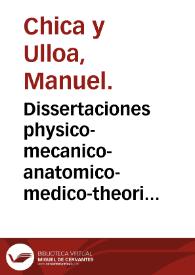 Dissertaciones physico-mecanico-anatomico-medico-theorico-practicas... | Biblioteca Virtual Miguel de Cervantes