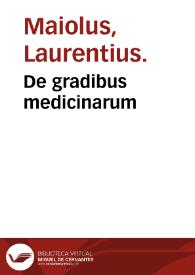 De gradibus medicinarum / Laurentius Maiolus. | Biblioteca Virtual Miguel de Cervantes