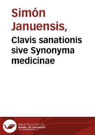 Clavis sanationis sive Synonyma medicinae / Simón Januensis. | Biblioteca Virtual Miguel de Cervantes