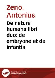 De natura humana libri duo : de embryone et de infantia / Antonius Zeno. | Biblioteca Virtual Miguel de Cervantes