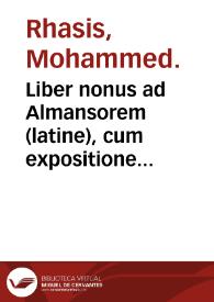 Liber nonus ad Almansorem (latine), cum expositione Johannis Arculani / Mohammed Rhasis. | Biblioteca Virtual Miguel de Cervantes